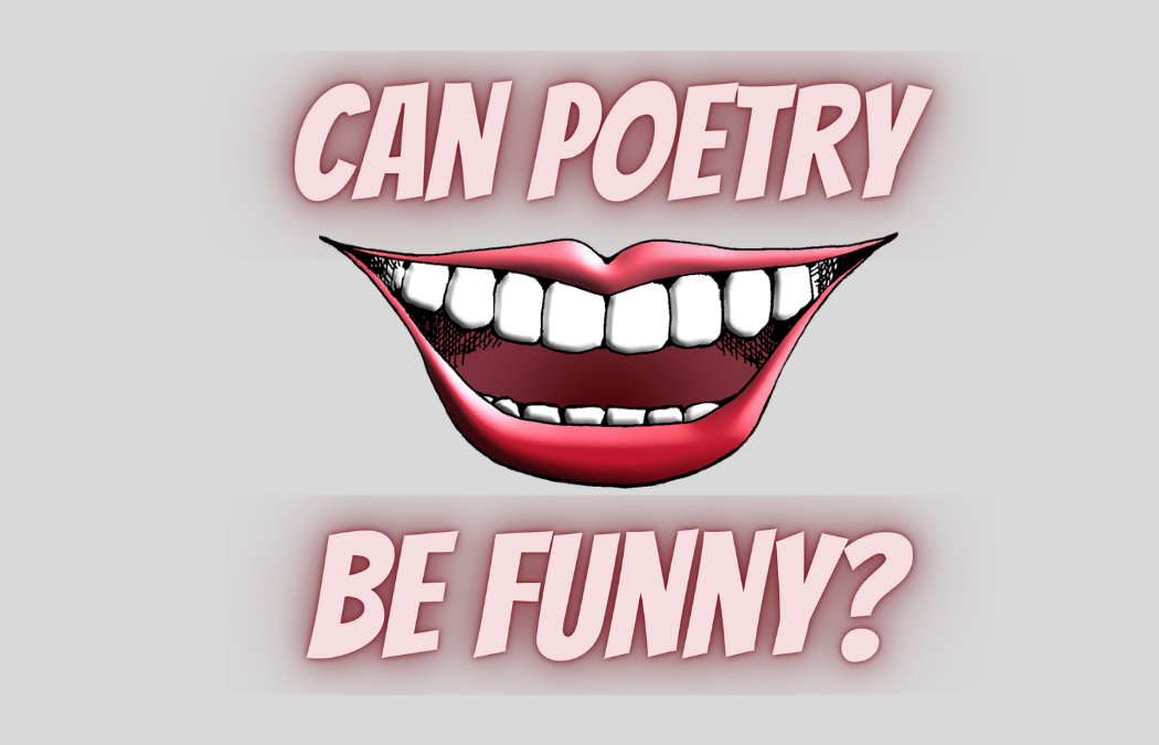 Can Poetry Be Funny with an open smiling cartoonish mouth